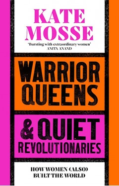 Warrior Queens and Quiet Revolutionaries